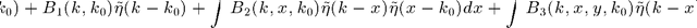 $$ s(k,k_0)=B_0(k_0)\delta(k-k_0)+B_1(k,k_0)\tilde\eta(k-k_0)+\int B_2(k,x,k_0) \tilde\eta(k-x)\tilde\eta(x-k_0)dx+\int B_3(k,x,y,k_0) \tilde\eta(k-x)\tilde\eta(x-y)\tilde\eta(y-k_0)dxdy+O(\epsilon^4) $$