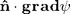 $\mathbf{\hat n\cdot grad\,}\psi$