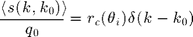 $$ \frac{\langle s(k,k_0) \rangle}{q_0}=r_c(\theta_i)\delta(k-k_0) $$