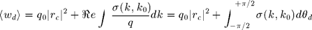 $$ \langle w_d \rangle=q_0|r_c|^2+\Re e\int\frac{\sigma(k,k_0)}{q}dk=q_0|r_c|^2+\int_{-\pi/2}^{+\pi/2}\sigma(k,k_0)d\theta_d $$
