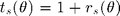 $t_s(\theta)=1+r_s(\theta)$