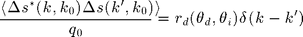 $$ \frac{\langle \Delta s^\ast(k,k_0)\Delta s(k',k_0) \rangle}{q_0}=r_d(\theta_d,\theta_i)\delta(k-k') $$